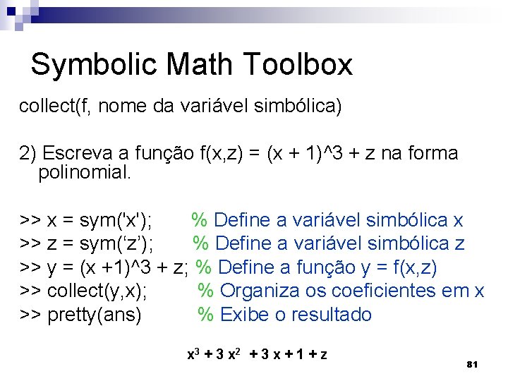 Symbolic Math Toolbox collect(f, nome da variável simbólica) 2) Escreva a função f(x, z)