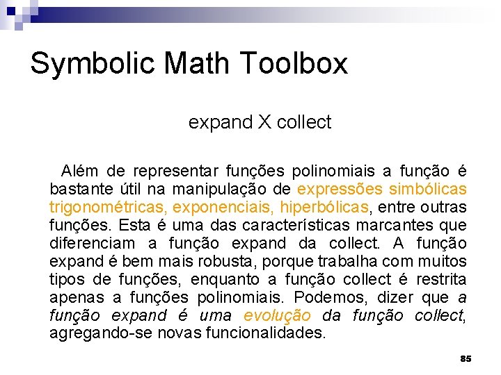 Symbolic Math Toolbox expand X collect Além de representar funções polinomiais a função é
