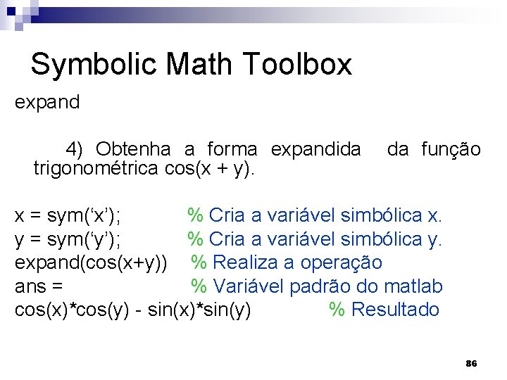 Symbolic Math Toolbox expand 4) Obtenha a forma expandida trigonométrica cos(x + y). da