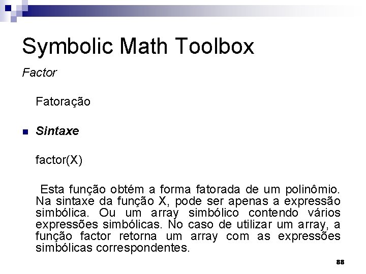 Symbolic Math Toolbox Factor Fatoração n Sintaxe factor(X) Esta função obtém a forma fatorada