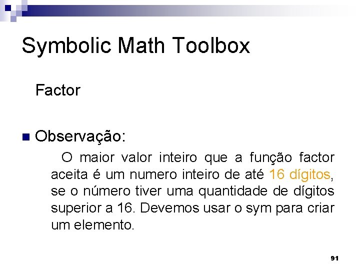 Symbolic Math Toolbox Factor n Observação: O maior valor inteiro que a função factor