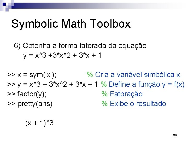 Symbolic Math Toolbox 6) Obtenha a forma fatorada da equação y = x^3 +3*x^2