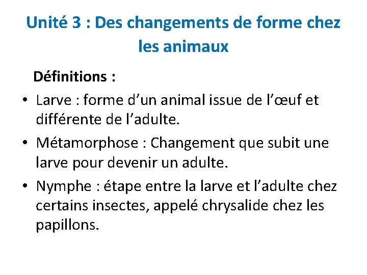 Unité 3 : Des changements de forme chez les animaux Définitions : • Larve