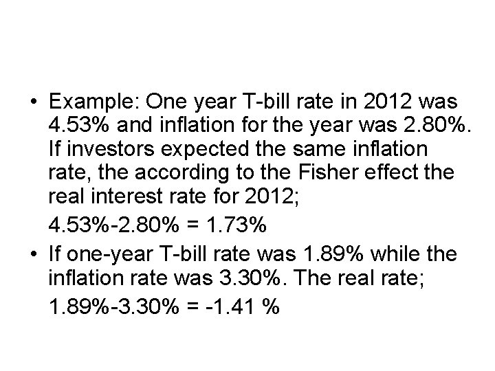  • Example: One year T-bill rate in 2012 was 4. 53% and inflation