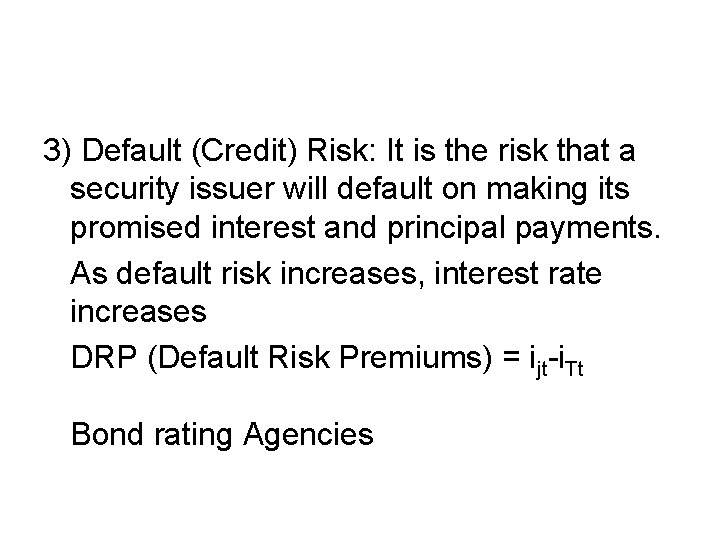 3) Default (Credit) Risk: It is the risk that a security issuer will default