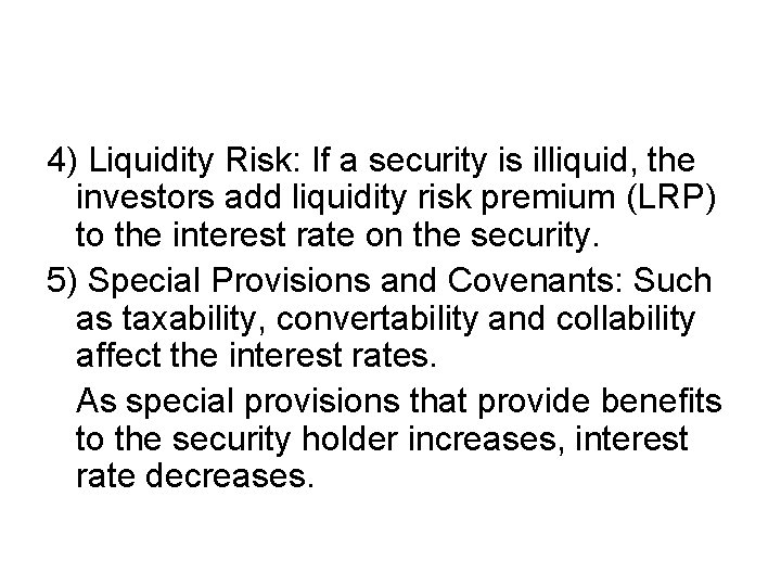4) Liquidity Risk: If a security is illiquid, the investors add liquidity risk premium