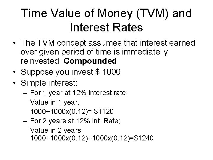 Time Value of Money (TVM) and Interest Rates • The TVM concept assumes that