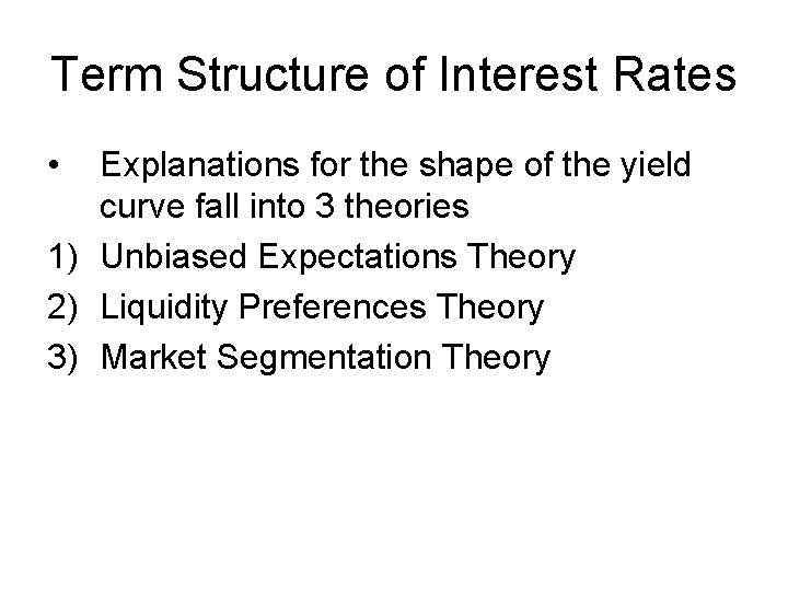 Term Structure of Interest Rates • Explanations for the shape of the yield curve