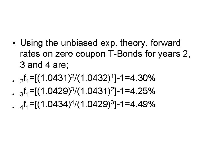  • Using the unbiased exp. theory, forward rates on zero coupon T-Bonds for