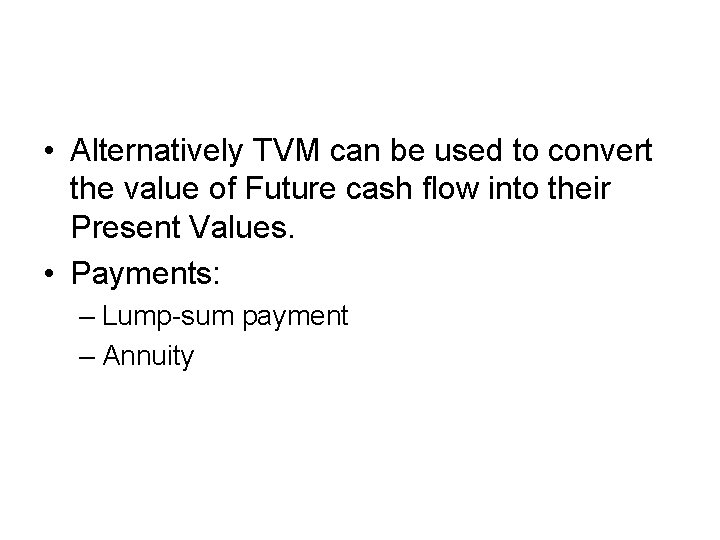  • Alternatively TVM can be used to convert the value of Future cash