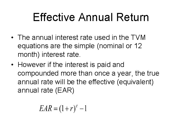 Effective Annual Return • The annual interest rate used in the TVM equations are