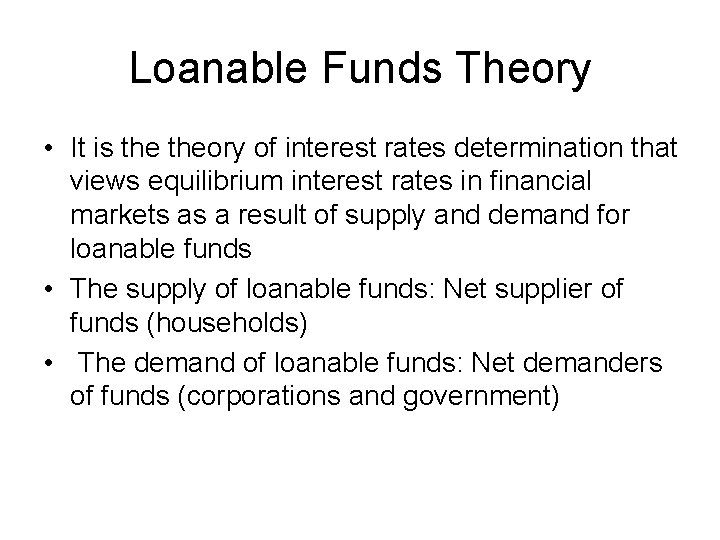Loanable Funds Theory • It is theory of interest rates determination that views equilibrium