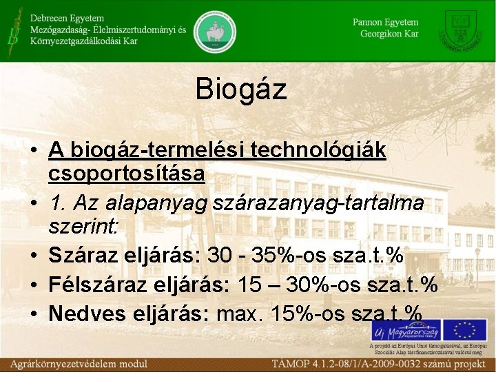 Biogáz • A biogáz-termelési technológiák csoportosítása • 1. Az alapanyag szárazanyag-tartalma szerint: • Száraz