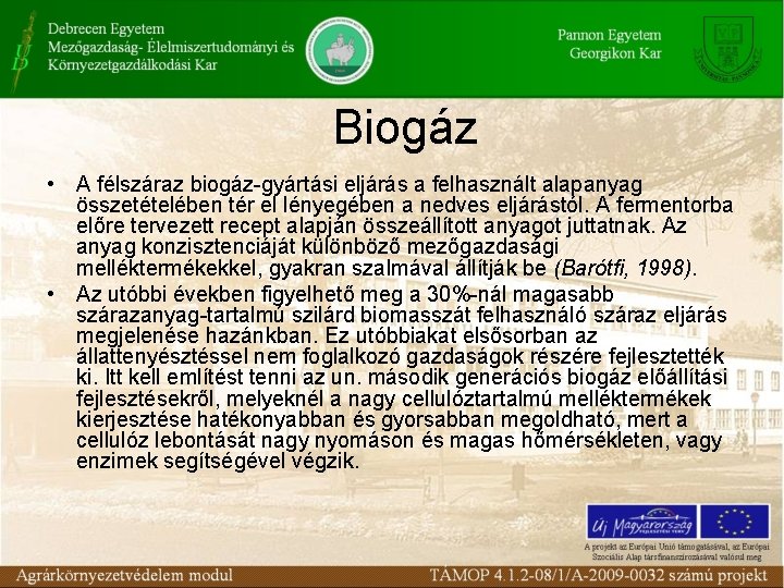 Biogáz • A félszáraz biogáz-gyártási eljárás a felhasznált alapanyag összetételében tér el lényegében a