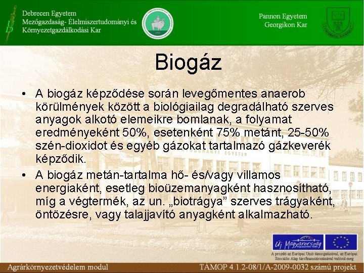 Biogáz • A biogáz képződése során levegőmentes anaerob körülmények között a biológiailag degradálható szerves