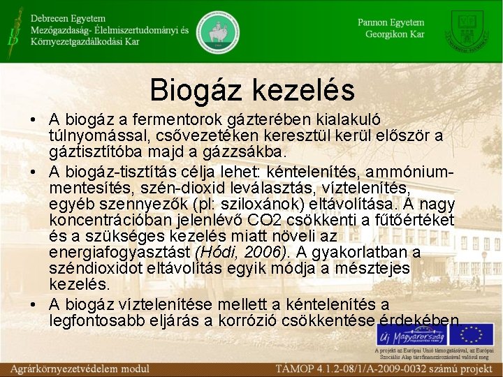 Biogáz kezelés • A biogáz a fermentorok gázterében kialakuló túlnyomással, csővezetéken keresztül kerül először