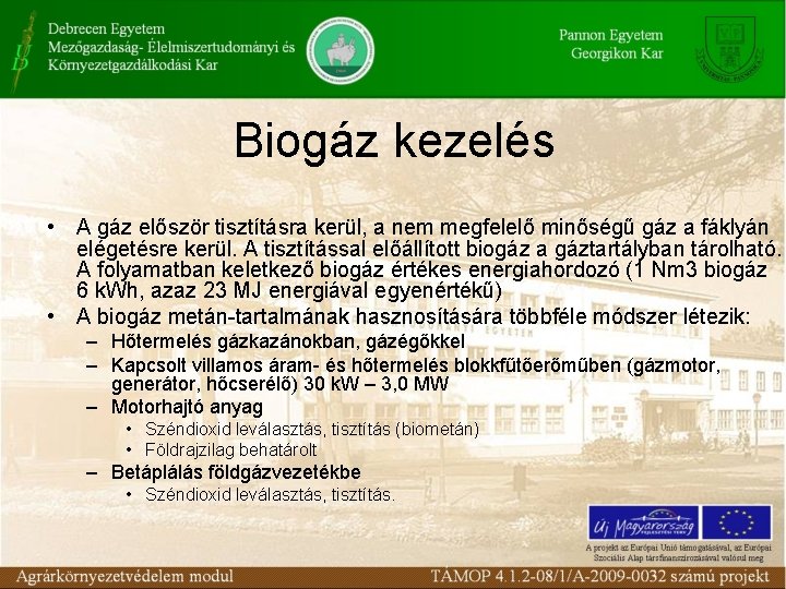 Biogáz kezelés • A gáz először tisztításra kerül, a nem megfelelő minőségű gáz a