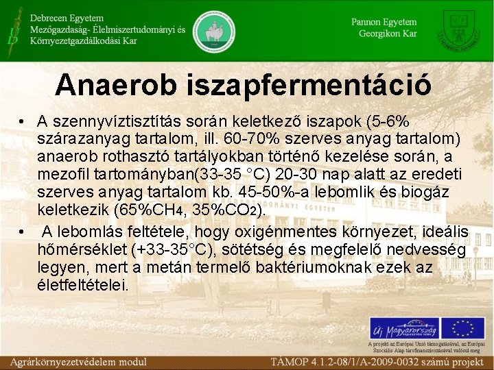 Anaerob iszapfermentáció • A szennyvíztisztítás során keletkező iszapok (5 -6% szárazanyag tartalom, ill. 60