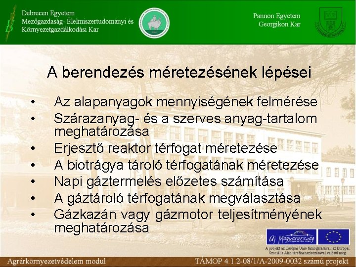 A berendezés méretezésének lépései • • Az alapanyagok mennyiségének felmérése Szárazanyag- és a szerves