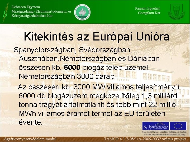 Kitekintés az Európai Unióra Spanyolországban, Svédországban, Ausztriában, Németországban és Dániában összesen kb. 6000 biogáz