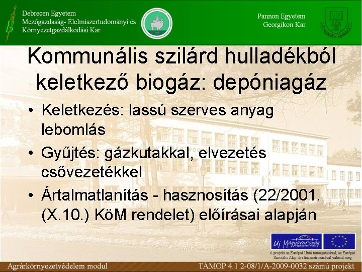 Kommunális szilárd hulladékból keletkező biogáz: depóniagáz • Keletkezés: lassú szerves anyag lebomlás • Gyűjtés: