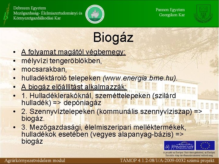 Biogáz • • • A folyamat magától végbemegy: mélyvízi tengeröblökben, mocsarakban, hulladéktároló telepeken (www.