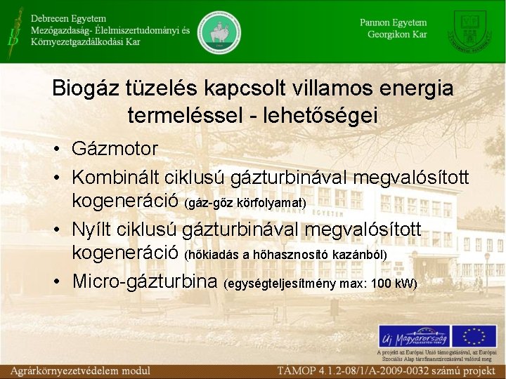 Biogáz tüzelés kapcsolt villamos energia termeléssel - lehetőségei • Gázmotor • Kombinált ciklusú gázturbinával