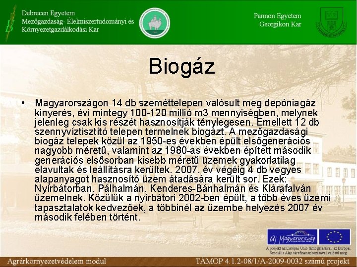 Biogáz • Magyarországon 14 db szeméttelepen valósult meg depóniagáz kinyerés, évi mintegy 100 -120