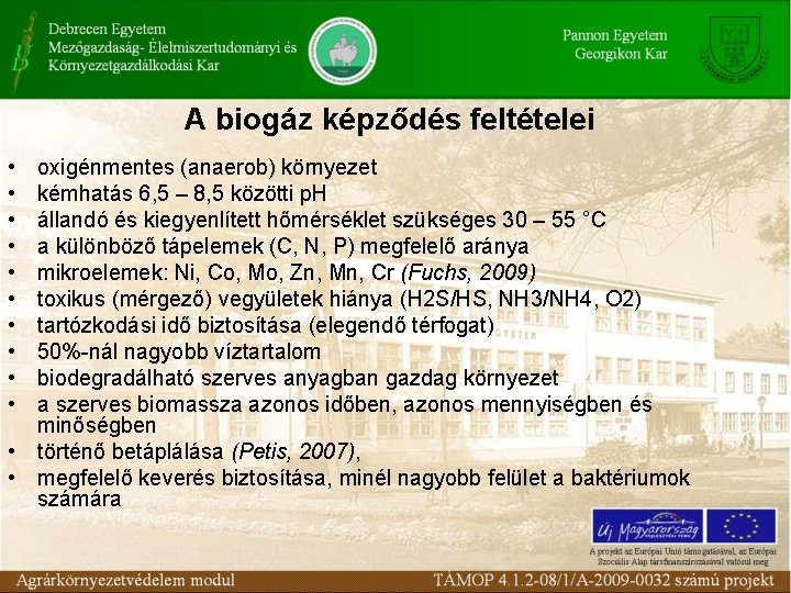 A biogáz képződés feltételei • • • oxigénmentes (anaerob) környezet kémhatás 6, 5 –