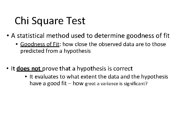 Chi Square Test • A statistical method used to determine goodness of fit •