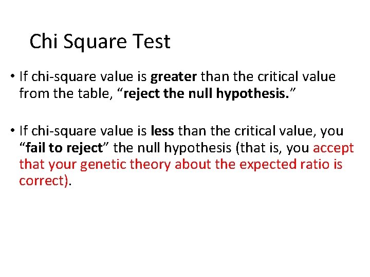 Chi Square Test • If chi-square value is greater than the critical value from