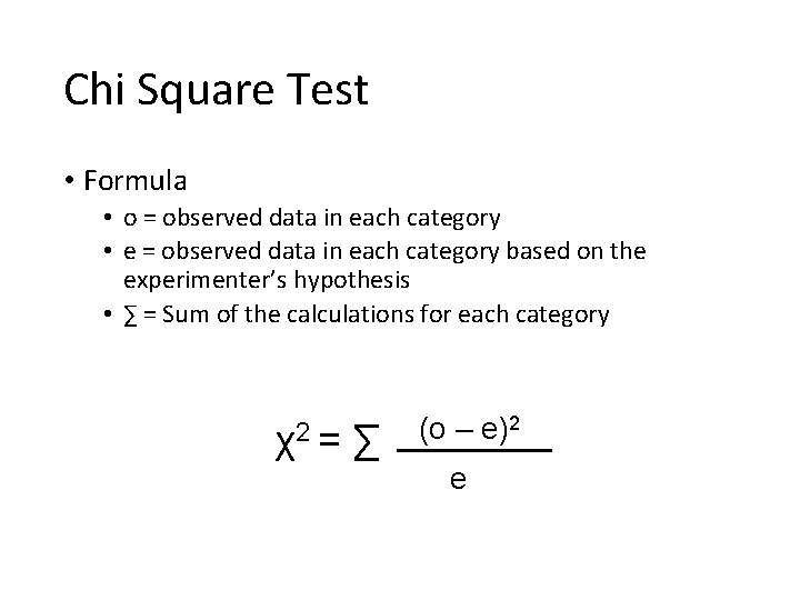 Chi Square Test • Formula • o = observed data in each category •