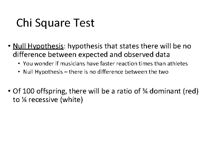 Chi Square Test • Null Hypothesis: hypothesis that states there will be no difference