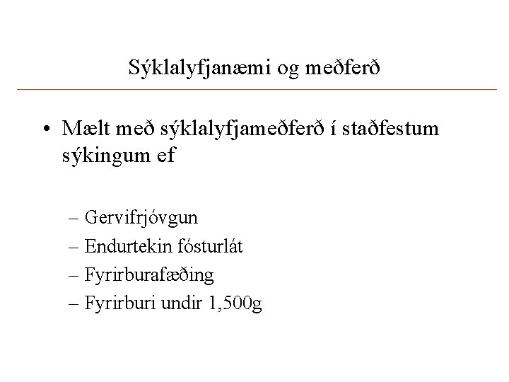 Sýklalyfjanæmi og meðferð • Mælt með sýklalyfjameðferð í staðfestum sýkingum ef – Gervifrjóvgun –