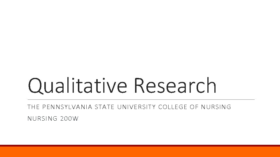 Qualitative Research THE PENNSYLVANIA STATE UNIVERSITY COLLEGE OF NURSING 200 W 