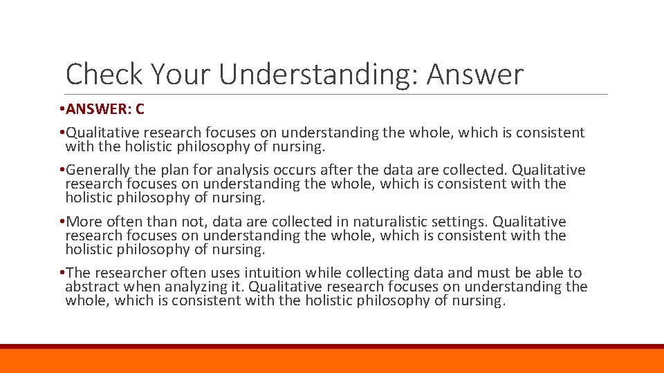 Check Your Understanding: Answer • ANSWER: C • Qualitative research focuses on understanding the