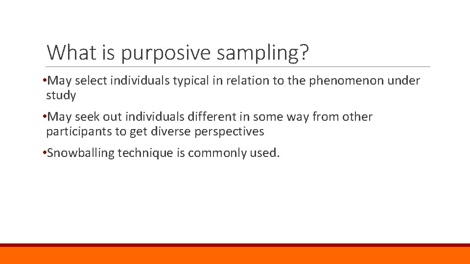 What is purposive sampling? • May select individuals typical in relation to the phenomenon