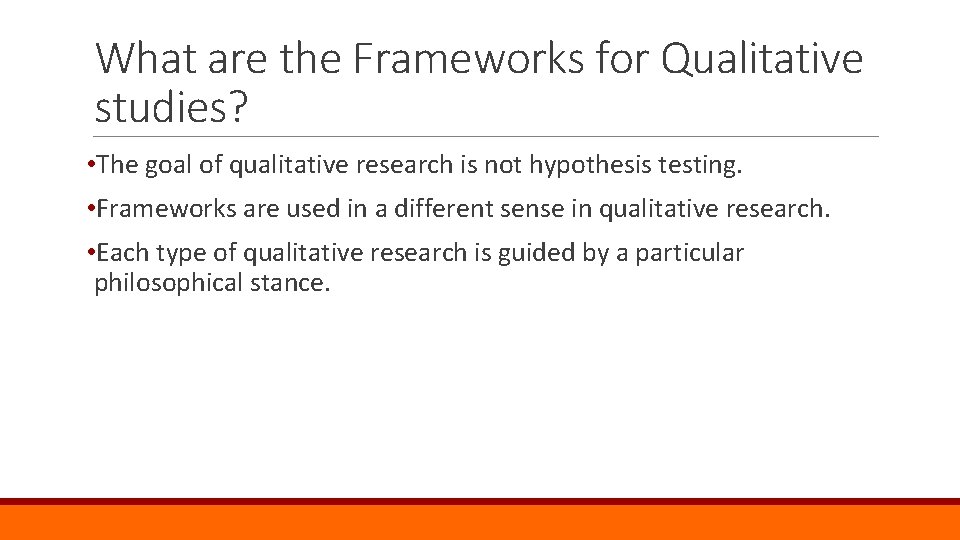 What are the Frameworks for Qualitative studies? • The goal of qualitative research is