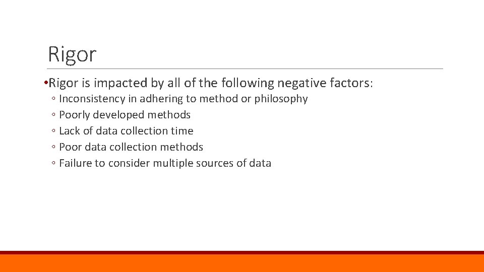 Rigor • Rigor is impacted by all of the following negative factors: ◦ Inconsistency