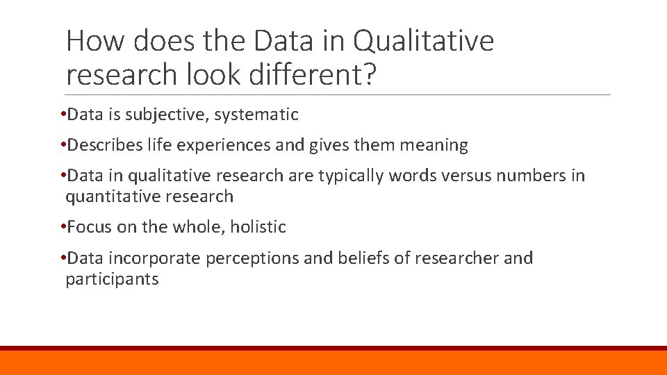 How does the Data in Qualitative research look different? • Data is subjective, systematic