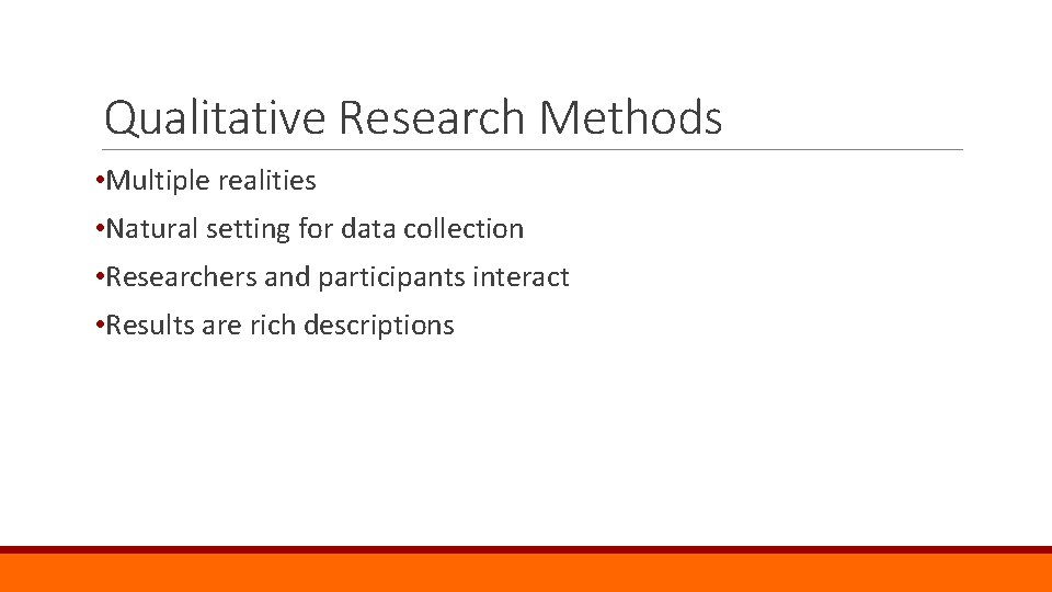 Qualitative Research Methods • Multiple realities • Natural setting for data collection • Researchers