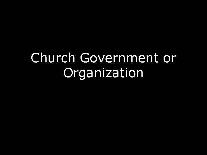 Church Government or Organization 