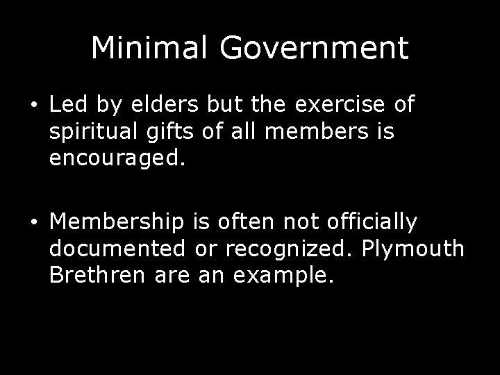 Minimal Government • Led by elders but the exercise of spiritual gifts of all