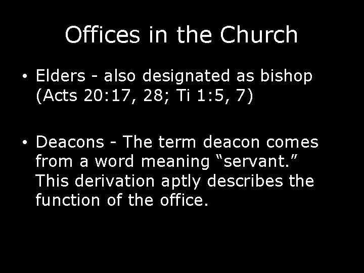 Offices in the Church • Elders - also designated as bishop (Acts 20: 17,