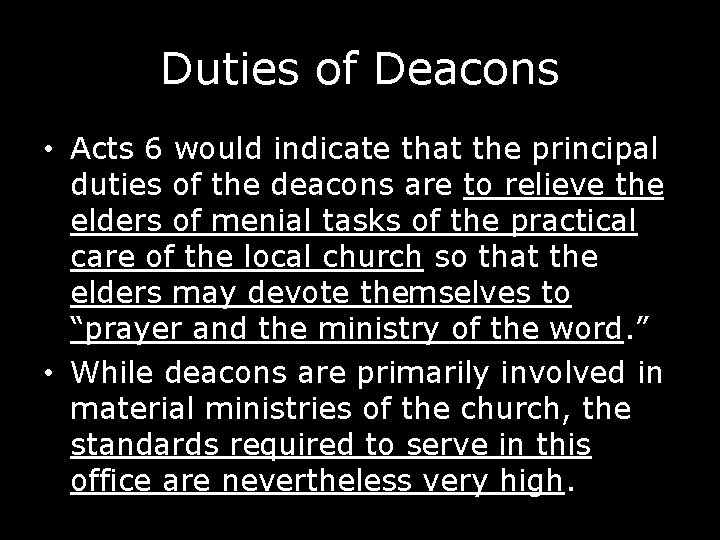 Duties of Deacons • Acts 6 would indicate that the principal duties of the