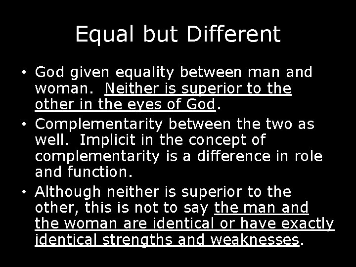 Equal but Different • God given equality between man and woman. Neither is superior