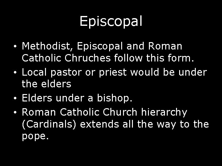 Episcopal • Methodist, Episcopal and Roman Catholic Chruches follow this form. • Local pastor