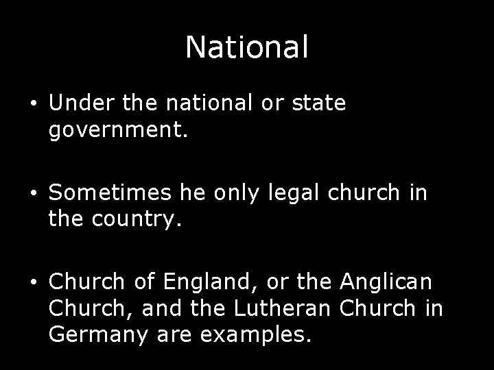National • Under the national or state government. • Sometimes he only legal church