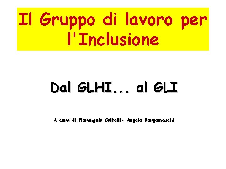 Il Gruppo di lavoro per l'Inclusione Dal GLHI. . . al GLI A cura