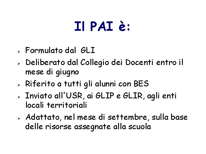 Il PAI è: Formulato dal GLI Deliberato dal Collegio dei Docenti entro il mese